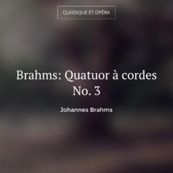Brahms: Quatuor à cordes No. 3