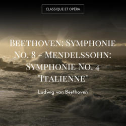 Beethoven: Symphonie No. 8 - Mendelssohn: Symphonie No. 4 "Italienne"