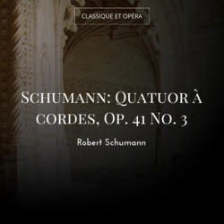 Schumann: Quatuor à cordes, Op. 41 No. 3