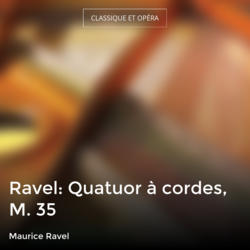 Ravel: Quatuor à cordes, M. 35