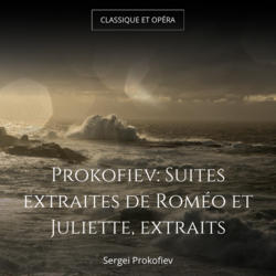 Prokofiev: Suites extraites de Roméo et Juliette, extraits