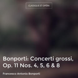 Bonporti: Concerti grossi, Op. 11 Nos. 4, 5, 6 & 8