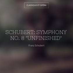 Schubert: Symphony No. 8 "Unfinished"