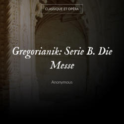 Gregorianik: Serie B. Die Messe