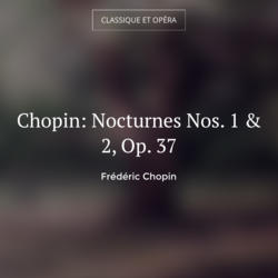 Chopin: Nocturnes Nos. 1 & 2, Op. 37