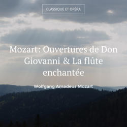 Mozart: Ouvertures de Don Giovanni & La flûte enchantée