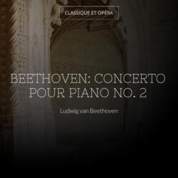 Beethoven: Concerto pour piano No. 2