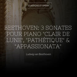 Beethoven: 3 Sonates pour piano "Clair de lune", "Pathétique" & "Appassionata"