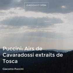Puccini: Airs de Cavaradossi extraits de Tosca
