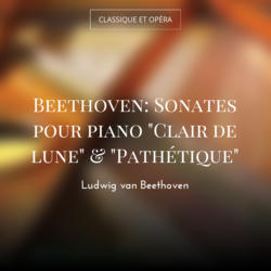 Beethoven: Sonates pour piano "Clair de lune" & "Pathétique"