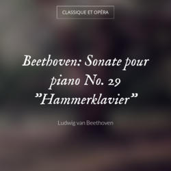 Beethoven: Sonate pour piano No. 29 "Hammerklavier"