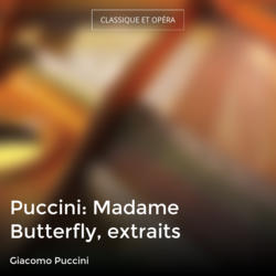 Puccini: Madame Butterfly, extraits