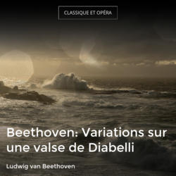 Beethoven: Variations sur une valse de Diabelli