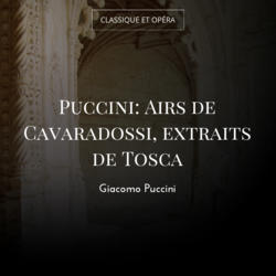 Puccini: Airs de Cavaradossi, extraits de Tosca