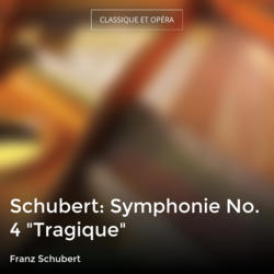Schubert: Symphonie No. 4 "Tragique"