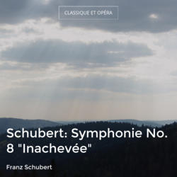 Schubert: Symphonie No. 8 "Inachevée"
