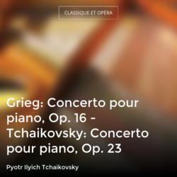 Grieg: Concerto pour piano, Op. 16 - Tchaikovsky: Concerto pour piano, Op. 23