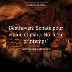 Beethoven: Sonate pour violon et piano No. 5 "Le printemps"