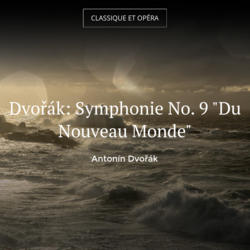 Dvořák: Symphonie No. 9 "Du Nouveau Monde"