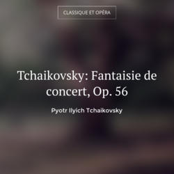 Tchaikovsky: Fantaisie de concert, Op. 56