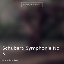 Schubert: Symphonie No. 5