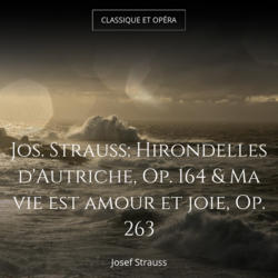 Jos. Strauss: Hirondelles d'Autriche, Op. 164 & Ma vie est amour et joie, Op. 263