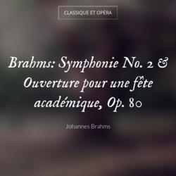 Brahms: Symphonie No. 2 & Ouverture pour une fête académique, Op. 80
