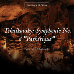 Tchaikovsky: Symphonie No. 6 "Pathétique"