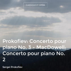 Prokofiev: Concerto pour piano No. 3 - MacDowell: Concerto pour piano No. 2