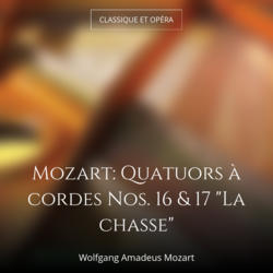Mozart: Quatuors à cordes Nos. 16 & 17 "La chasse"
