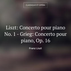 Liszt: Concerto pour piano No. 1 - Grieg: Concerto pour piano, Op. 16