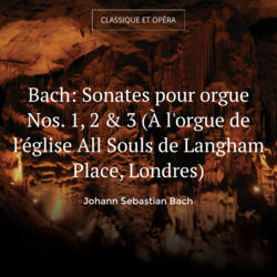 Bach: Sonates pour orgue Nos. 1, 2 & 3 (À l'orgue de l'église All Souls de Langham Place, Londres)