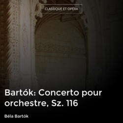 Bartók: Concerto pour orchestre, Sz. 116