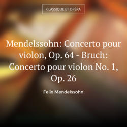 Mendelssohn: Concerto pour violon, Op. 64 - Bruch: Concerto pour violon No. 1, Op. 26