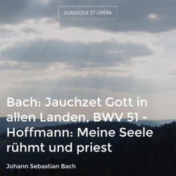 Bach: Jauchzet Gott in allen Landen, BWV 51 - Hoffmann: Meine Seele rühmt und priest
