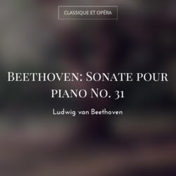 Beethoven: Sonate pour piano No. 31