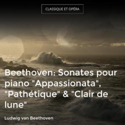 Beethoven: Sonates pour piano "Appassionata", "Pathétique" & "Clair de lune"