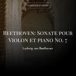 Beethoven: Sonate pour Violon et piano No. 7