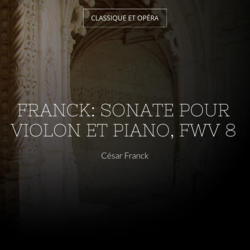 Franck: Sonate pour violon et piano, FWV 8