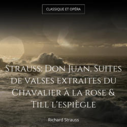 Strauss: Don Juan, Suites de valses extraites du Chavalier à la rose & Till l'espiègle