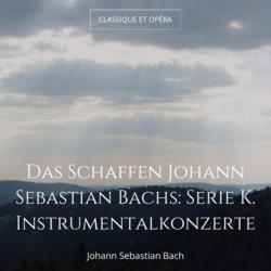 Das Schaffen Johann Sebastian Bachs: Serie K. Instrumentalkonzerte