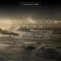 Grieg: Concerto pour piano, Op. 16 - Mendelssohn: Les Hébrides, Op. 26
