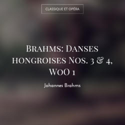Brahms: Danses hongroises Nos. 3 & 4, WoO 1