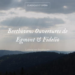 Beethoven: Ouvertures de Egmont & Fidelio