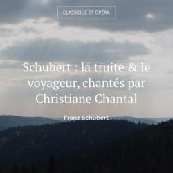 Schubert : la truite & le voyageur, chantés par Christiane Chantal