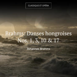 Brahms: Danses hongroises Nos. 1, 3, 10 & 17