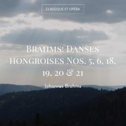 Brahms: Danses hongroises Nos. 5, 6, 18, 19, 20 & 21