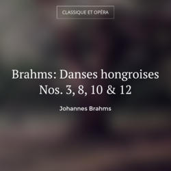 Brahms: Danses hongroises Nos. 3, 8, 10 & 12