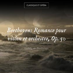 Beethoven: Romance pour violon et orchestre, Op. 50