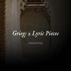 Grieg: 2 Lyric Pieces